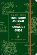 Cover-Bild zum Titel 'Dr. Fun Guy's Mushroom Journal and Foraging Guide' von 'Gordon Walker'