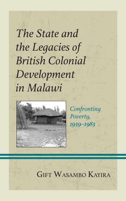 State and the Legacies of British Colonial Development in Malawi - Gift Wasambo Kayira
