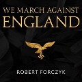 We March Against England Lib/E: Operation Sea Lion, 1940-41 - Robert Forczyk