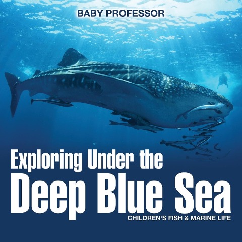 Exploring Under the Deep Blue Sea | Children's Fish & Marine Life - Baby