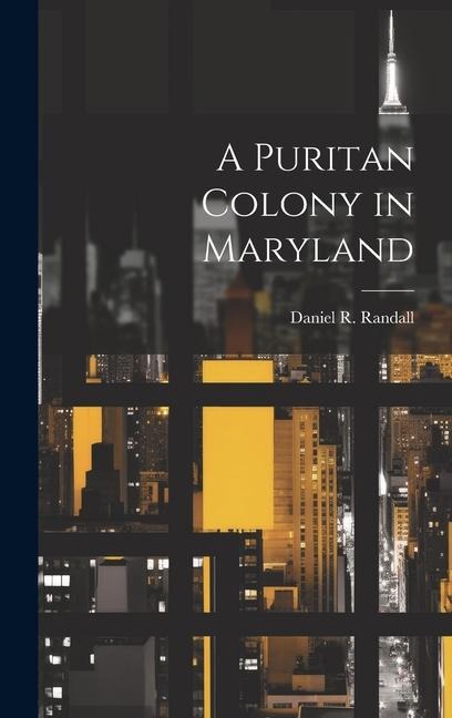 A Puritan Colony in Maryland - Daniel R. Randall
