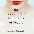 Cover-Bild zum Titel 'The Unfortunate Importance of Beauty Lib/E' von 'Amanda Filipacchi'