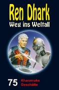 Ren Dhark - Weg ins Weltall 75: Kharamaks Geschäfte - Jan Gardemann, Nina Morawietz, Achim Mehnert, Ben B. Black