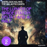 Cover-Bild zum Titel 'The Lunatic of Space Station Delta 7-And-A-Half (Sherlock Holmes - The Galactic Cases, Episode 2)' von 'Arthur Conan Doyle, S. Pomej'