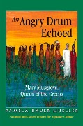 An Angry Drum Echoed: Mary Musgrove, Queen of the Creeks - Pamela Bauer Mueller