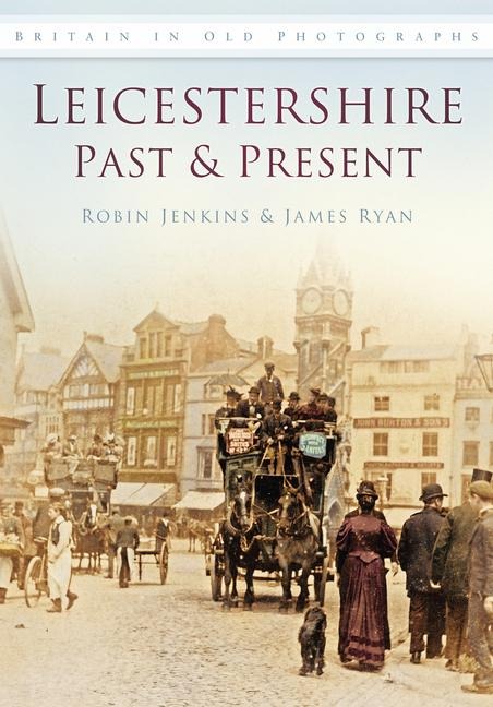 Leicestershire Past & Present - Robin Jenkins, James Ryan