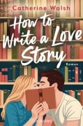 Cover-Bild zum Titel 'How to Write a Love Story' von 'Catherine Walsh'
