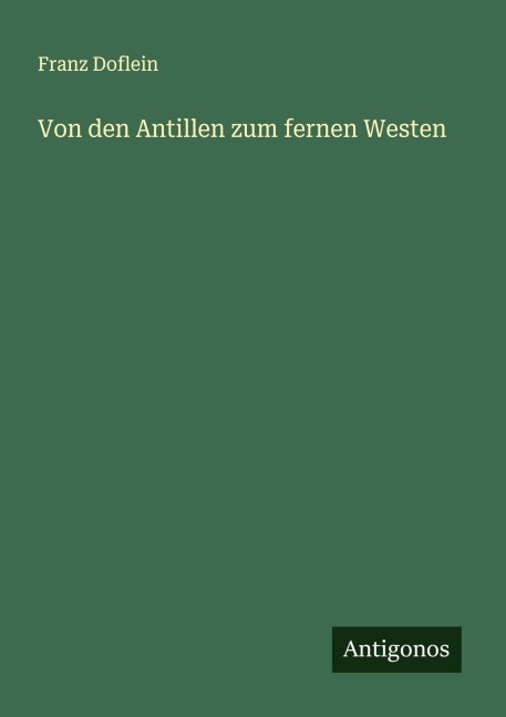 Von den Antillen zum fernen Westen - Franz Doflein