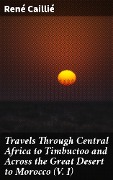 Cover-Bild zum Titel 'Travels Through Central Africa to Timbuctoo and Across the Great Desert to Morocco (V. I)' von 'René Caillié'