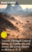 Cover-Bild zum Titel 'Travels Through Central Africa to Timbuctoo and Across the Great Desert to Morocco (V. I)' von 'René Caillié'