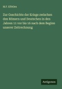 Cover-Bild zum Titel 'Zur Geschichte der Kriege zwischen den Römern und Deutschen in den Jahren 11 vor bis 16 nach dem Beginn unserer Zeitrechnung' von 'M. F. Effellen'