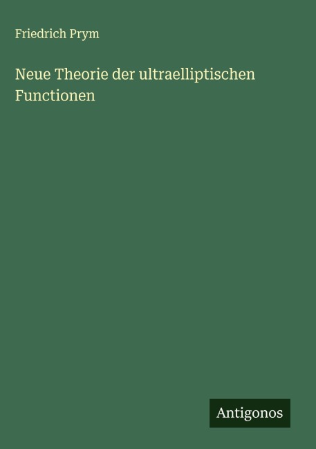 Neue Theorie der ultraelliptischen Functionen - Friedrich Prym