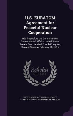 U.S.-EURATOM Agreement for Peaceful Nuclear Cooperation: Hearing Before the Committee on Governmental Affairs, United States Senate, One Hundred Fourt - 