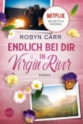 Endlich bei dir in Virgin River - Robyn Carr