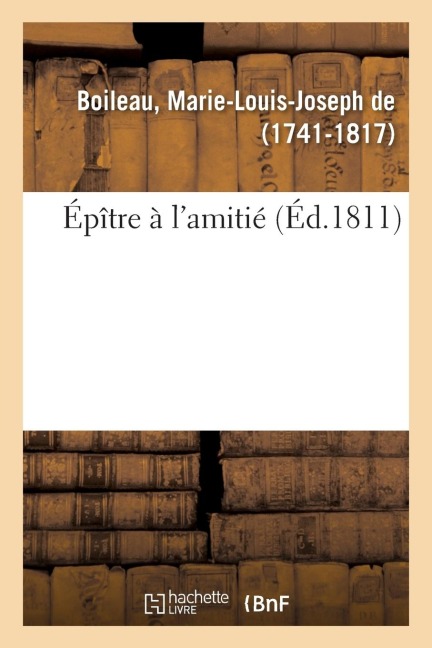 Épître À l'Amitié - Marie-Louis-Joseph de Boileau
