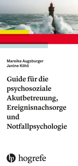 Guide für die psychosoziale Akutbetreuung, Ereignisnachsorge und Notfallpsychologie - Mareike Augsburger, Janine Köhli