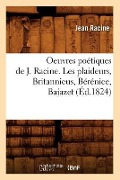 Cover-Bild zum Titel 'Oeuvres Poétiques de J. Racine. Les Plaideurs, Britannicus, Bérénice, Bajazet (Éd.1824)' von 'Jean Racine'