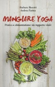 Cover-Bild zum Titel 'Mangiare yoga. Pratica e alimentazione: un rapporto vitale' von 'Barbara Biscotti, Andrea Farina'