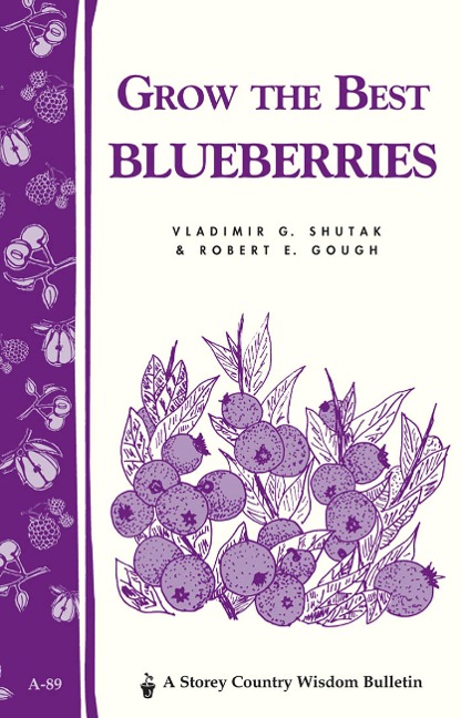 Grow the Best Blueberries - Robert E. Gough, Vladimir G. Shutak