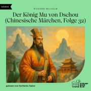Cover-Bild zum Titel 'Der König Mu von Dschou (Chinesische Märchen, Folge 32)' von 'Richard Wilhelm'