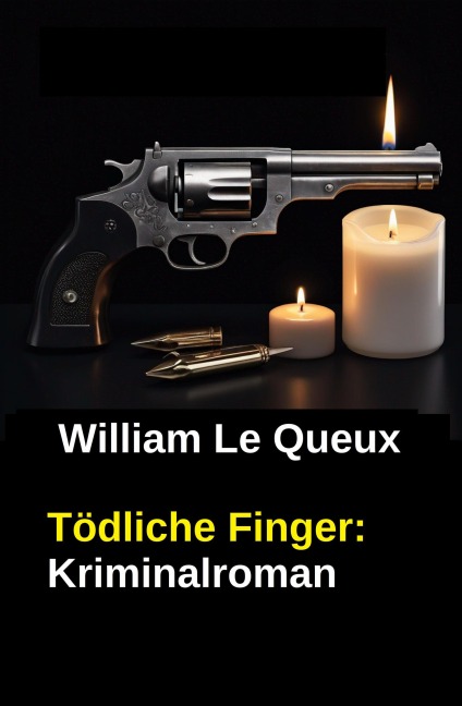 Tödliche Finger: Kriminalroman - William Le Queux