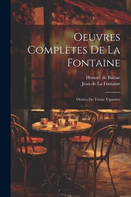 Oeuvres Complètes De La Fontaine: Ornées De Trente Vignettes - 