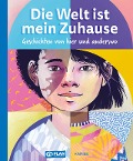Cover-Bild zum Titel 'Die Welt ist mein Zuhause - Geschichten von hier und anderswo' von ''