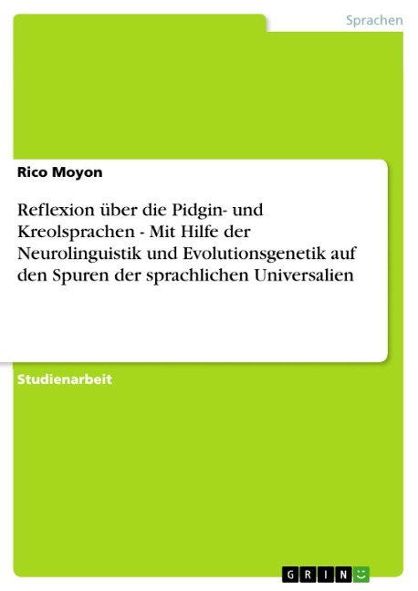 Reflexion über die Pidgin- und Kreolsprachen - Mit Hilfe der Neurolinguistik und Evolutionsgenetik auf den Spuren der sprachlichen Universalien - Enrico Quaas