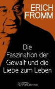 Cover-Bild zum Titel 'Die Faszination der Gewalt und die Liebe zum Leben' von 'Erich Fromm'