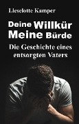 Cover-Bild zum Titel 'Deine Willkür - Meine Bürde' von 'Lieselotte Kamper'