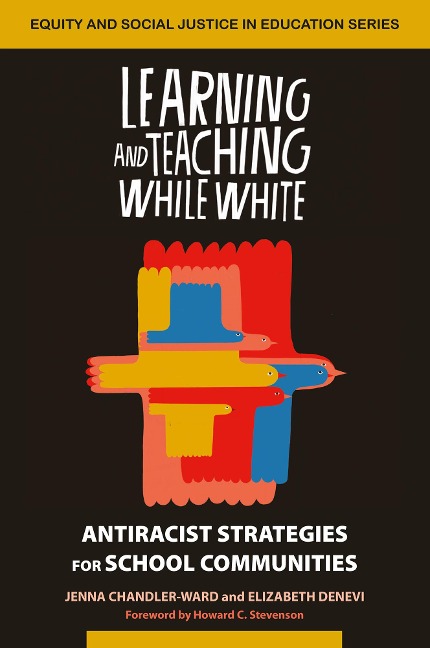 Learning and Teaching While White - Jenna Chandler-Ward, Elizabeth Denevi
