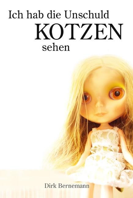Ich hab die Unschuld kotzen sehen - Dirk Bernemann