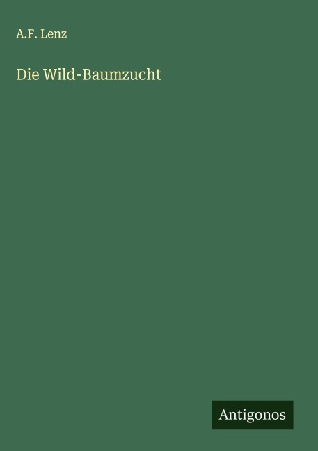 Die Wild-Baumzucht - A. F. Lenz