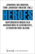 Heroes - Repräsentationen des Heroischen in Geschichte, Literatur und Alltag - 