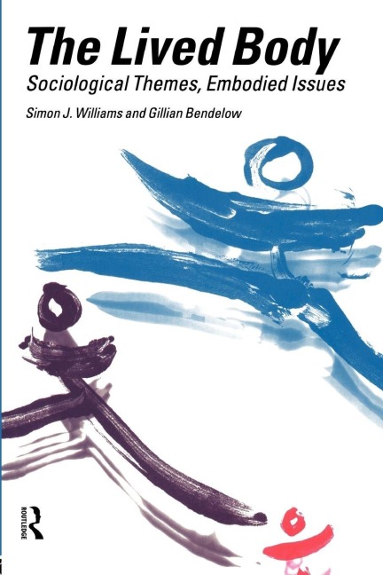 The Lived Body - Gillian A. Bendelow, Simon J. Williams