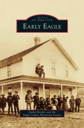 Cover-Bild zum Titel 'Early Eagle' von 'Kathy Heicher, Eagle County Historical Society'