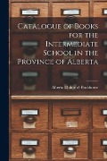 Catalogue of Books for the Intermediate School in the Province of Alberta - 