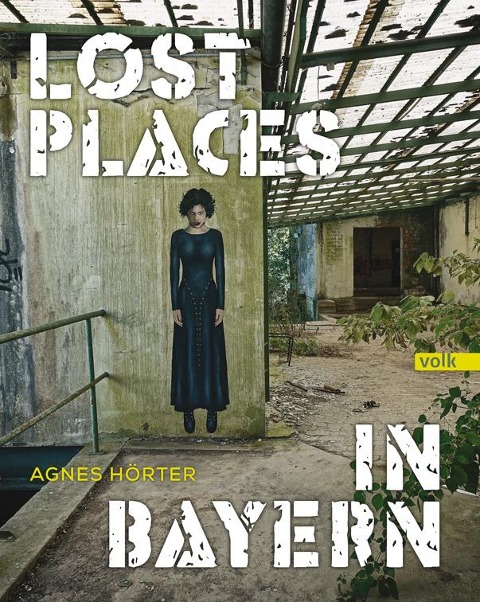 Lost Places in Bayern - Agnes Hörter