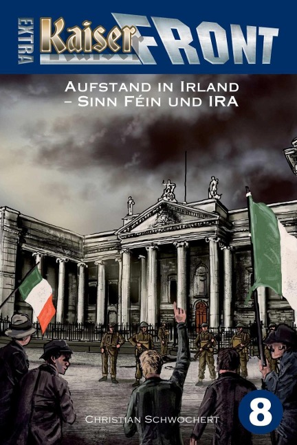 KAISERFRONT Extra, Band 8: Aufstand in Irland - Sinn Féin und IRA - Christian Schwochert