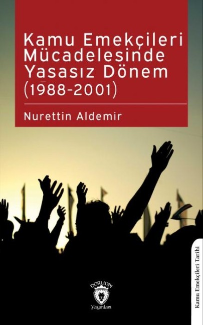 Kamu Emekcileri Mücadelesinde Yasasiz Dönem - Nurettin Aldemir