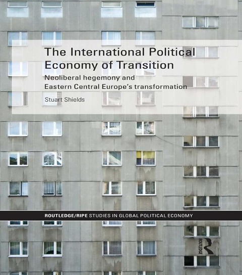 The International Political Economy of Transition - Stuart Shields