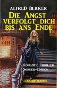 Cover-Bild zum Titel 'Die Angst verfolgt dich bis ans Ende: Romantic Thriller Sonder-Edition' von 'Alfred Bekker'