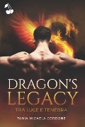 Dragon's Legacy: Tra luce e tenebra - Tania Micaela Cordone