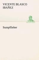 Sumpffieber - Vicente Blasco Ibañez