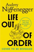 Cover-Bild zum Titel 'Life Out of Order' von 'Audrey Niffenegger'