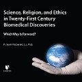 Science, Religion, and Ethics in Twenty-First Century Biomedical Discoveries: Which Way Is Forward? - Kevin Fitzgerald