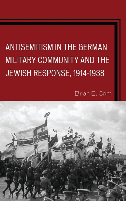 Antisemitism in the German Military Community and the Jewish Response, 1914-1938 - Brian E. Crim