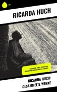 Cover-Bild zum Titel 'Ricarda Huch: Gesammelte Werke' von 'Ricarda Huch'