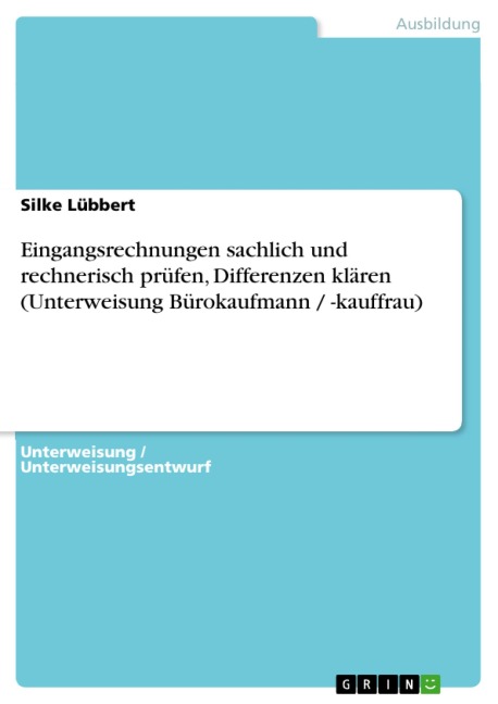 Eingangsrechnungen sachlich und rechnerisch prüfen, Differenzen klären (Unterweisung Bürokaufmann / -kauffrau) - Silke Lübbert