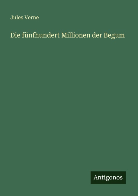 Die fünfhundert Millionen der Begum - Jules Verne